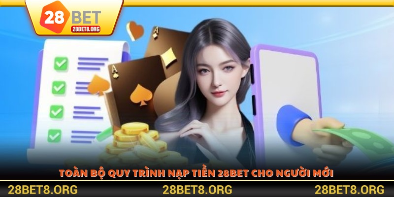 Toàn bộ quy trình nạp tiền 28BET cho người mới